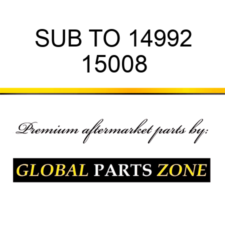 SUB TO 14992 15008