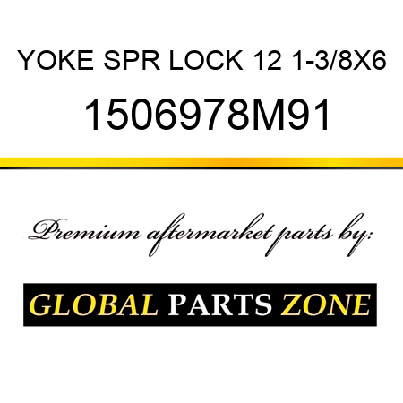 YOKE SPR LOCK 12 1-3/8X6 1506978M91