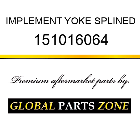 IMPLEMENT YOKE SPLINED 151016064