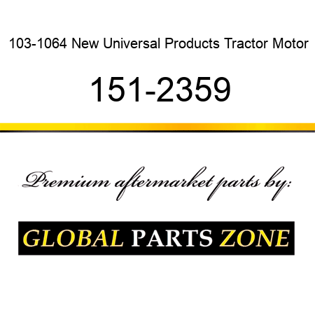 103-1064 New Universal Products Tractor Motor 151-2359