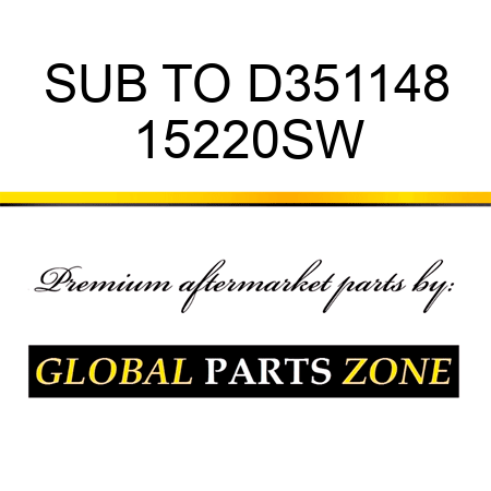 SUB TO D351148 15220SW