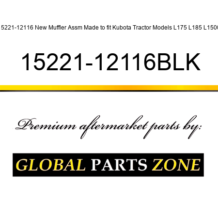 15221-12116 New Muffler Assm Made to fit Kubota Tractor Models L175 L185 L1500 15221-12116BLK