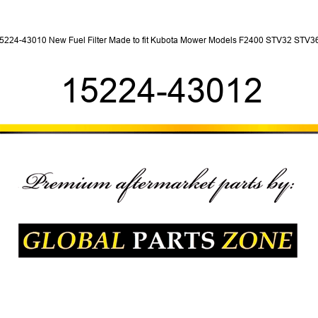15224-43010 New Fuel Filter Made to fit Kubota Mower Models F2400 STV32 STV36 + 15224-43012