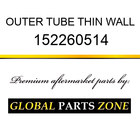 OUTER TUBE THIN WALL 152260514