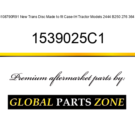 3108790R91 New Trans Disc Made to fit Case-IH Tractor Models 2444 B250 276 364 + 1539025C1