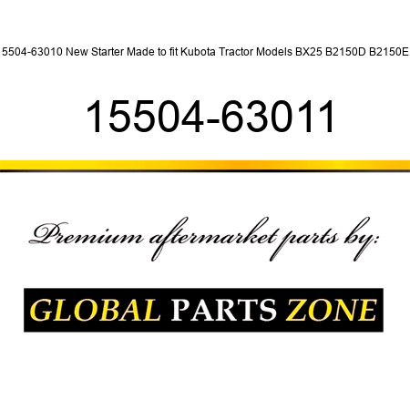 15504-63010 New Starter Made to fit Kubota Tractor Models BX25 B2150D B2150E + 15504-63011