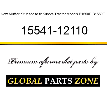 New Muffler Kit Made to fit Kubota Tractor Models B1550D B1550E + 15541-12110