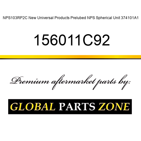 NPS103RP2C New Universal Products Prelubed NPS Spherical Unit 374101A1 156011C92