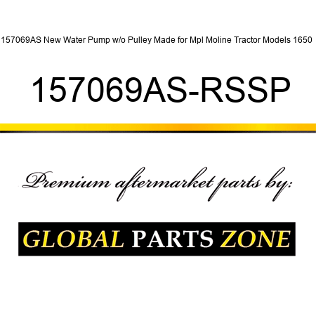 157069AS New Water Pump w/o Pulley Made for Mpl Moline Tractor Models 1650 + 157069AS-RSSP