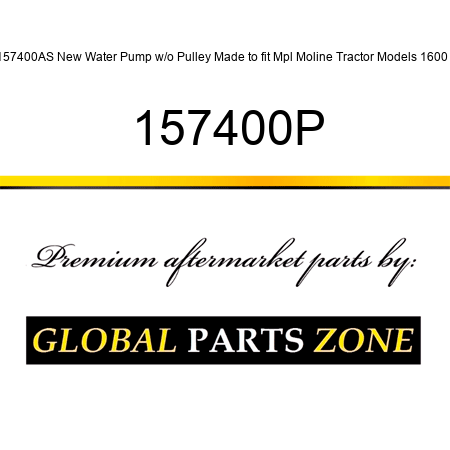 157400AS New Water Pump w/o Pulley Made to fit Mpl Moline Tractor Models 1600 + 157400P