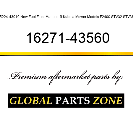 15224-43010 New Fuel Filter Made to fit Kubota Mower Models F2400 STV32 STV36 + 16271-43560