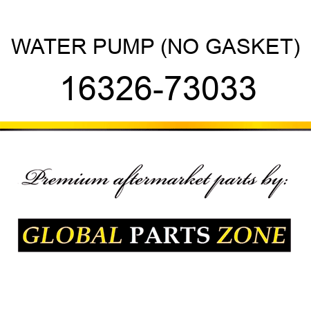 WATER PUMP (NO GASKET) 16326-73033