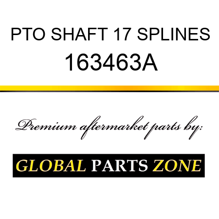 PTO SHAFT 17 SPLINES 163463A