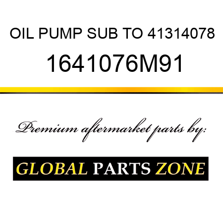 OIL PUMP SUB TO 41314078 1641076M91