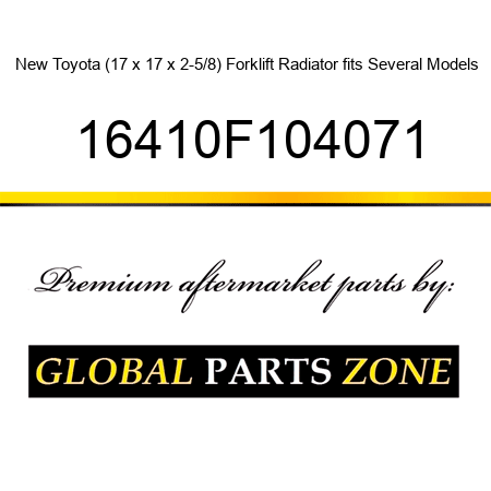 New Toyota (17 x 17 x 2-5/8) Forklift Radiator fits Several Models 16410F104071