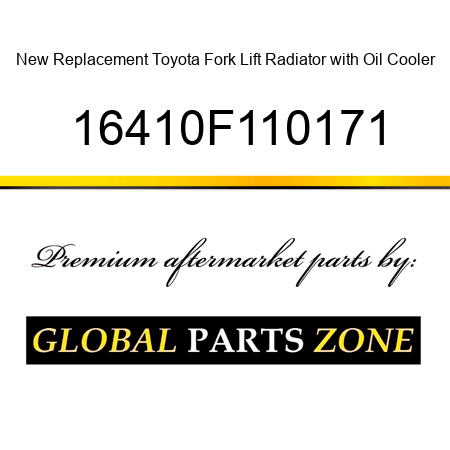 New Replacement Toyota Fork Lift Radiator with Oil Cooler 16410F110171