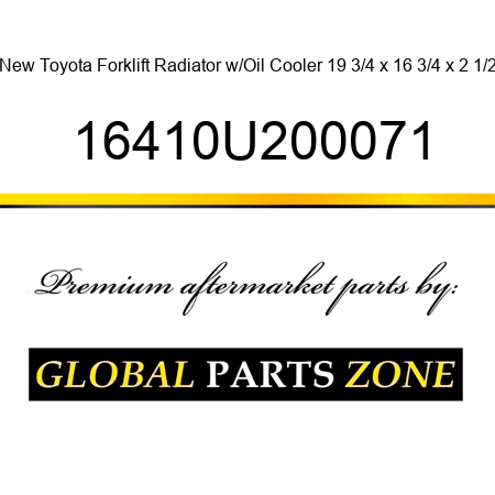 New Toyota Forklift Radiator w/Oil Cooler 19 3/4 x 16 3/4 x 2 1/2 16410U200071