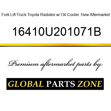 Fork Lift Truck Toyota Radiator w/ Oil Cooler  New Aftermarket 16410U201071B