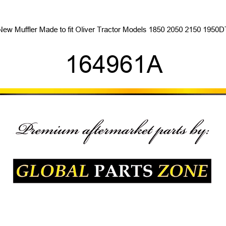 New Muffler Made to fit Oliver Tractor Models 1850 2050 2150 1950DT 164961A