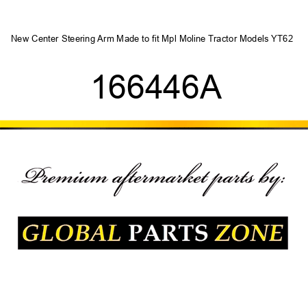New Center Steering Arm Made to fit Mpl Moline Tractor Models YT62 + 166446A