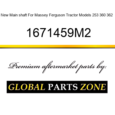 New Main shaft For Massey Ferguson Tractor Models 253 360 362 + 1671459M2