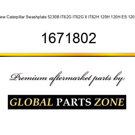 New Caterpillar Swashplate 5230B IT62G IT62G II IT62H 120H 120H ES 120K 1671802