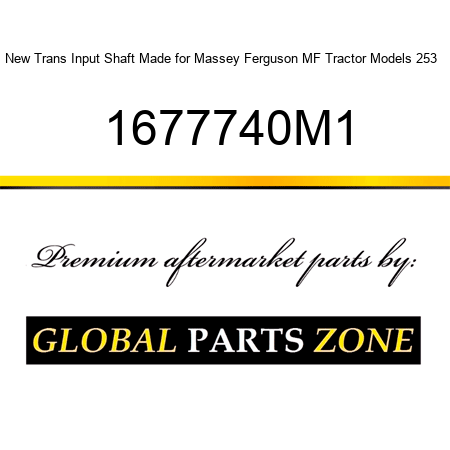 New Trans Input Shaft Made for Massey Ferguson MF Tractor Models 253 + 1677740M1