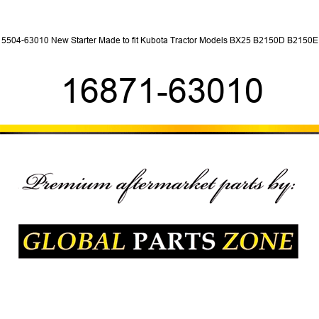 15504-63010 New Starter Made to fit Kubota Tractor Models BX25 B2150D B2150E + 16871-63010