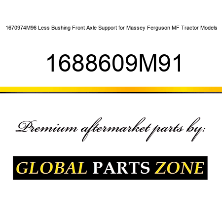1670974M96 Less Bushing Front Axle Support for Massey Ferguson MF Tractor Models 1688609M91