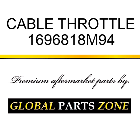 CABLE THROTTLE 1696818M94