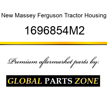 New Massey Ferguson Tractor Housing 1696854M2