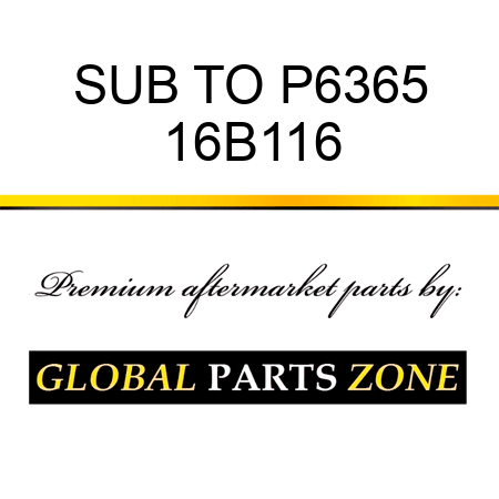 SUB TO P6365 16B116
