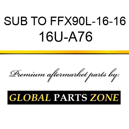 SUB TO FFX90L-16-16 16U-A76