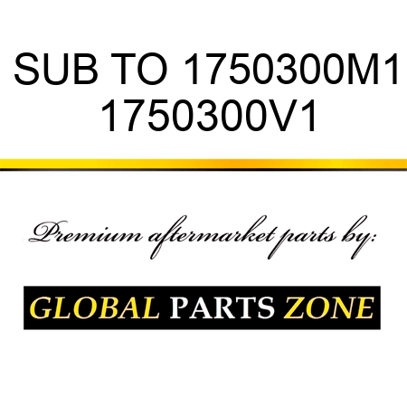 SUB TO 1750300M1 1750300V1