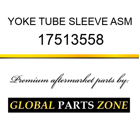 YOKE TUBE SLEEVE ASM 17513558