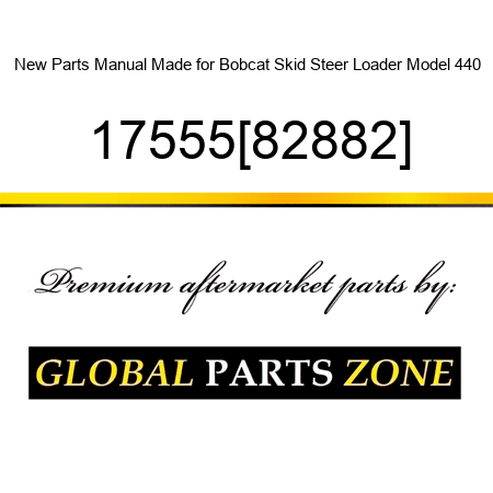 New Parts Manual Made for Bobcat Skid Steer Loader Model 440 17555{82882}