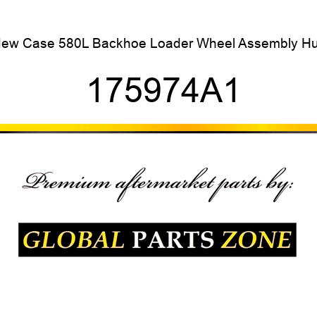 New Case 580L Backhoe Loader Wheel Assembly Hub 175974A1