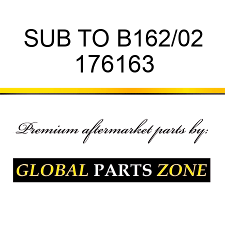 SUB TO B162/02 176163