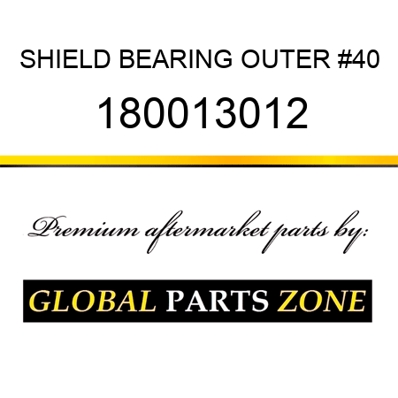 SHIELD BEARING OUTER #40 180013012