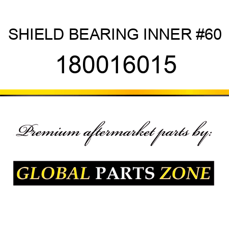 SHIELD BEARING INNER #60 180016015