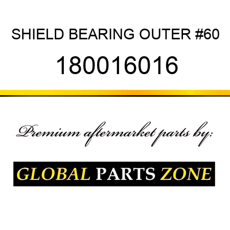 SHIELD BEARING OUTER #60 180016016