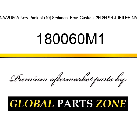 NAA9160A New Pack of (10) Sediment Bowl Gaskets 2N 8N 9N JUBILEE NA 180060M1