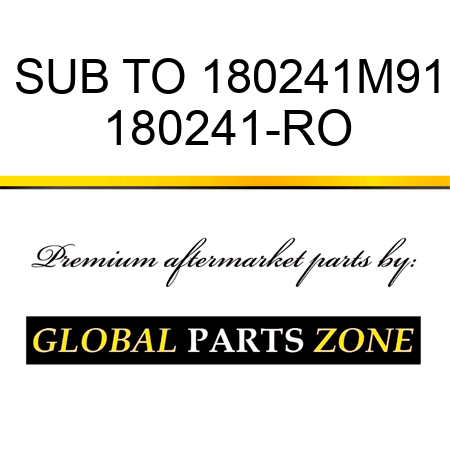 SUB TO 180241M91 180241-RO