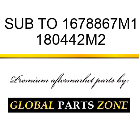 SUB TO 1678867M1 180442M2