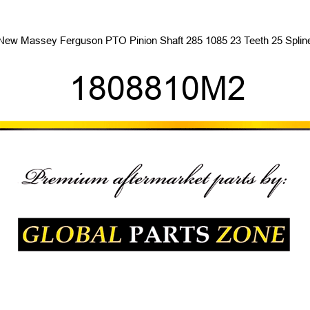 New Massey Ferguson PTO Pinion Shaft 285 1085 23 Teeth 25 Spline 1808810M2
