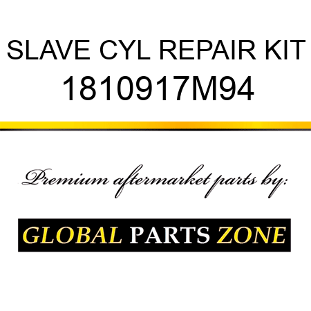 SLAVE CYL REPAIR KIT 1810917M94