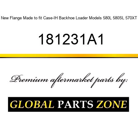 New Flange Made to fit Case-IH Backhoe Loader Models 580L 580SL 570XT 181231A1