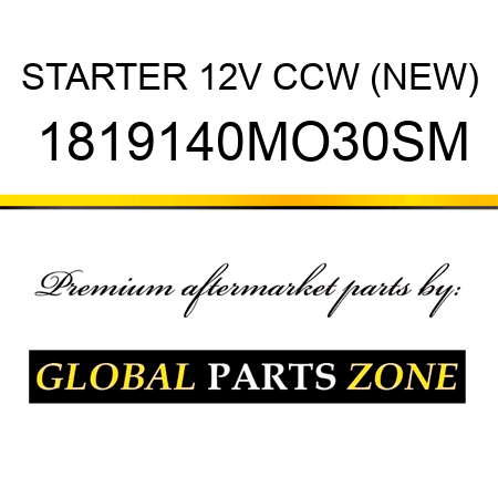 STARTER 12V CCW (NEW) 1819140MO30SM