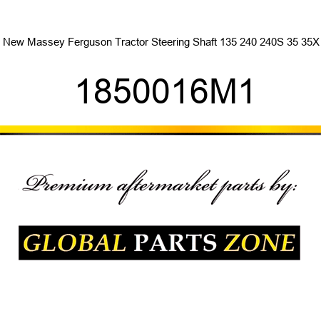 New Massey Ferguson Tractor Steering Shaft 135 240 240S 35 35X 1850016M1