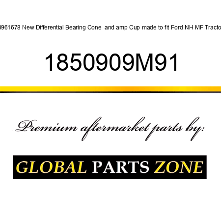 83961678 New Differential Bearing Cone & Cup made to fit Ford NH MF Tractors 1850909M91
